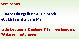 Textfeld: Da wir eine begrenzte Teilnehmerzahl (max. 15) haben, macht es Sinn, sich schnell und verbindlich anzumelden bei:Sandra Stockder Brunnenstra�e 1b34253 LohfeldenTel. 05608-9590510www.seinszentrum.de